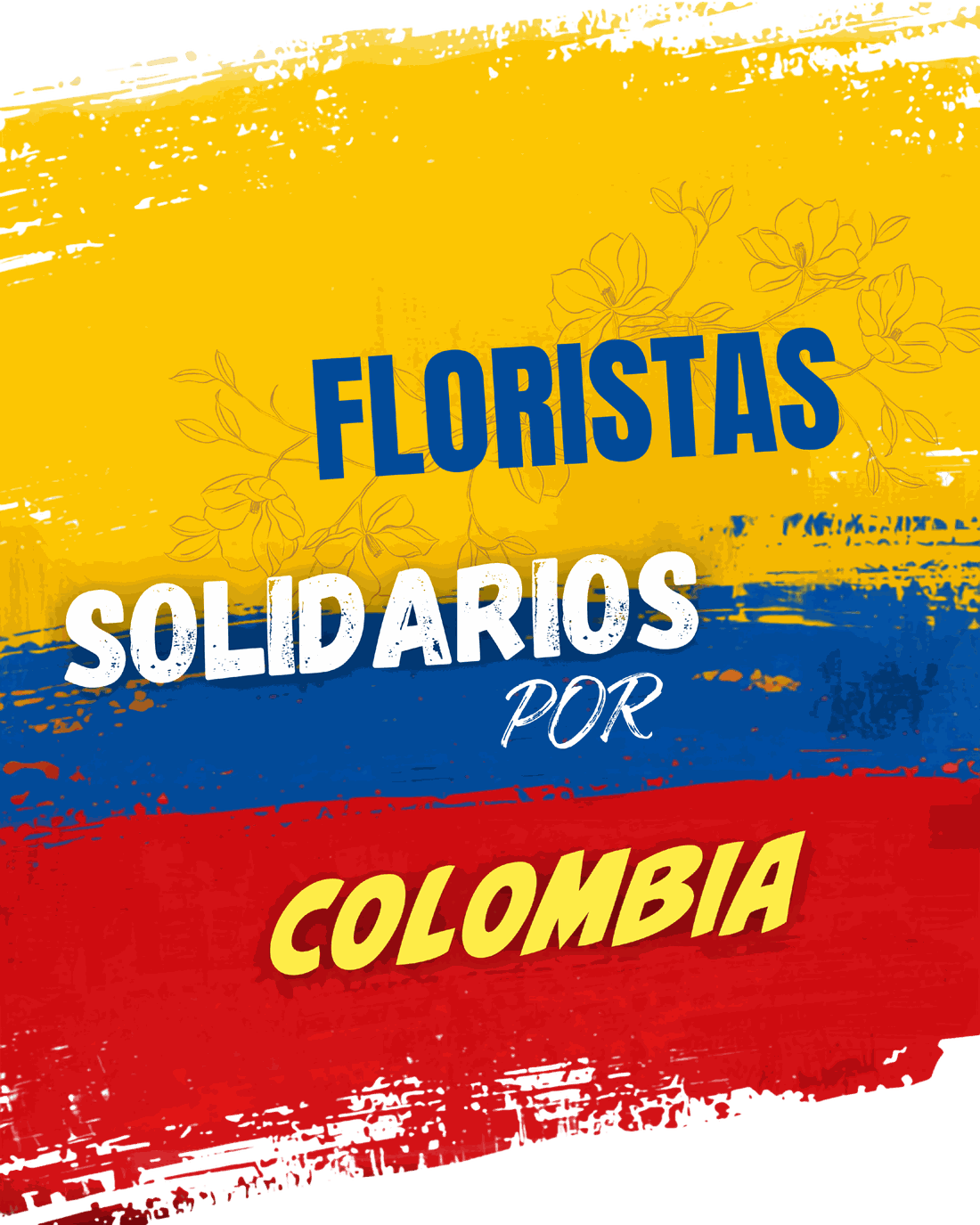 Floristas Solidarios por Colombia: la bandera colombiana pintada a brocha sobre un fondo de flores dibujadas.